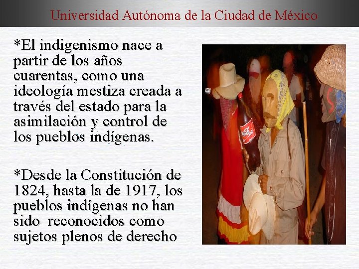 Universidad Autónoma de la Ciudad de México *El indigenismo nace a partir de los