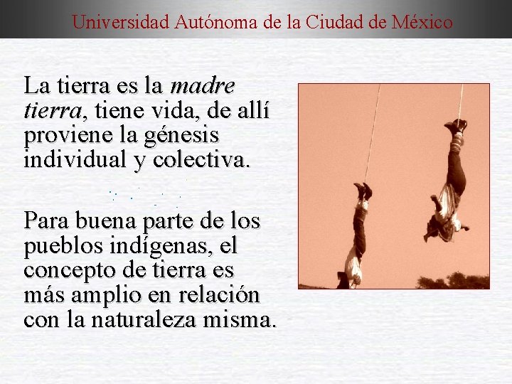 Universidad Autónoma de la Ciudad de México La tierra es la madre tierra, tiene