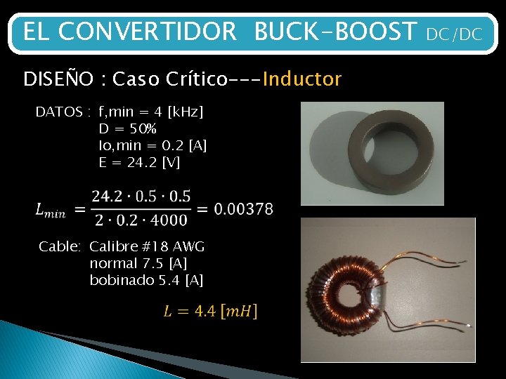 EL CONVERTIDOR BUCK-BOOST DISEÑO : Caso Crítico---Inductor DATOS : f, min = 4 [k.