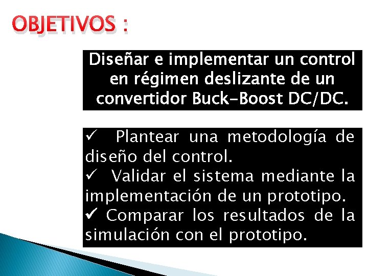 OBJETIVOS : Diseñar e implementar un control en régimen deslizante de un convertidor Buck-Boost