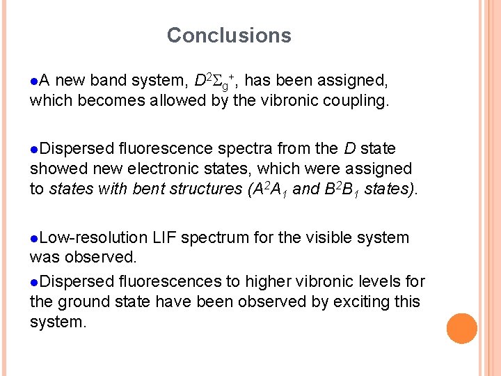 Conclusions new band system, D 2 Sg+, has been assigned, which becomes allowed by Conclusions new band system, D 2 Sg+, has been assigned, which becomes allowed by