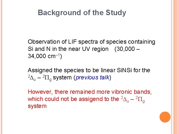 Background of the Study Observation of LIF spectra of species containing Si and N Background of the Study Observation of LIF spectra of species containing Si and N