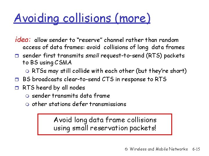 Avoiding collisions (more) idea: allow sender to “reserve” channel rather than random access of