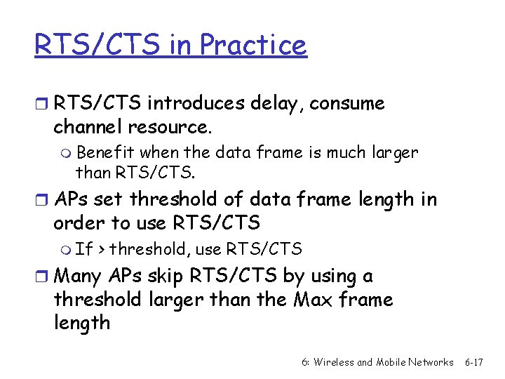 RTS/CTS in Practice r RTS/CTS introduces delay, consume channel resource. m Benefit when the