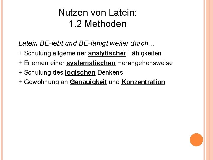 Nutzen von Latein: 1. 2 Methoden Latein BE-lebt und BE-fähigt weiter durch. . .