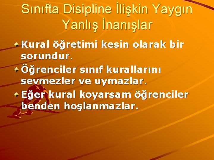 Sınıfta Disipline İlişkin Yaygın Yanlış İnanışlar Kural öğretimi kesin olarak bir sorundur. Öğrenciler sınıf