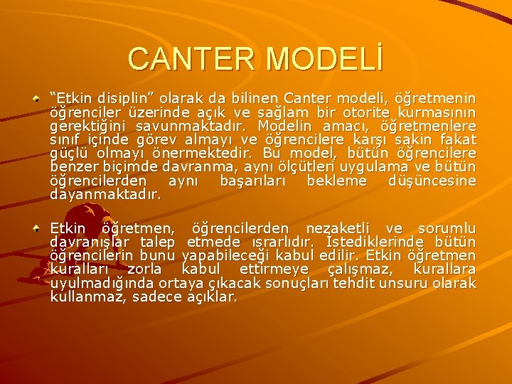 CANTER MODELİ “Etkin disiplin” olarak da bilinen Canter modeli, öğretmenin öğrenciler üzerinde açık ve