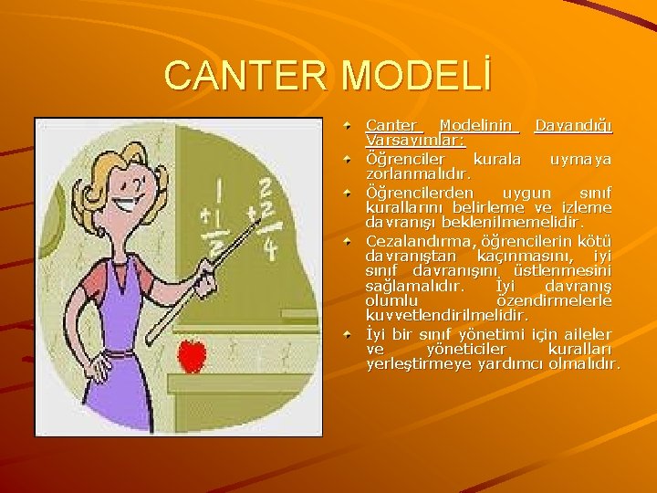 CANTER MODELİ Canter Modelinin Dayandığı Varsayımlar: Öğrenciler kurala uymaya zorlanmalıdır. Öğrencilerden uygun sınıf kurallarını