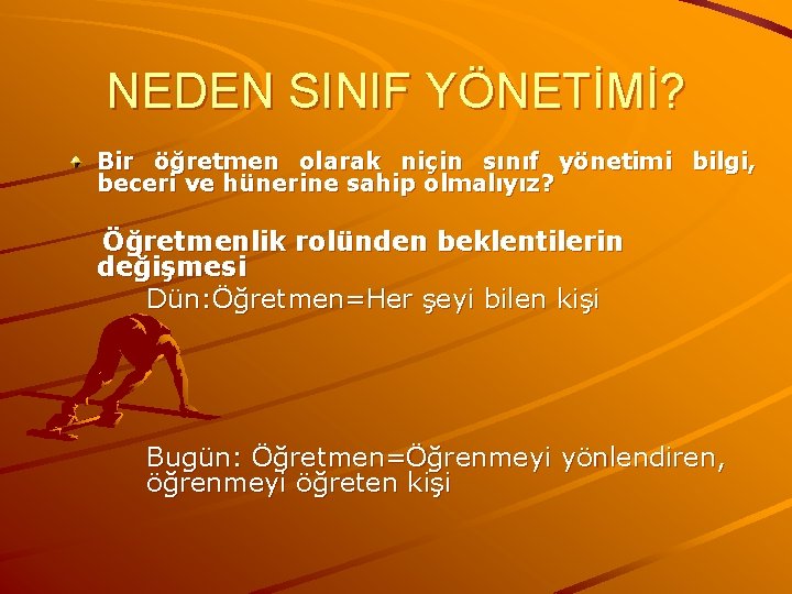 NEDEN SINIF YÖNETİMİ? Bir öğretmen olarak niçin sınıf yönetimi bilgi, beceri ve hünerine sahip