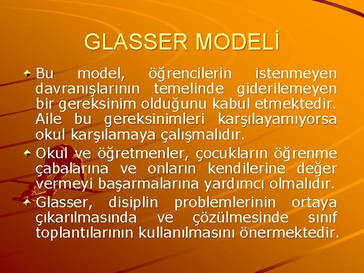 GLASSER MODELİ Bu model, öğrencilerin istenmeyen davranışlarının temelinde giderilemeyen bir gereksinim olduğunu kabul etmektedir.