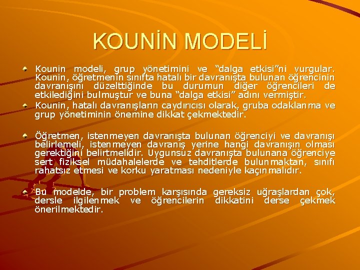 KOUNİN MODELİ Kounin modeli, grup yönetimini ve “dalga etkisi”ni vurgular. Kounin, öğretmenin sınıfta hatalı