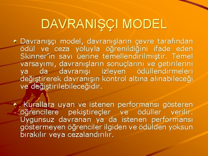 DAVRANIŞÇI MODEL Davranışçı model, davranışların çevre tarafından ödül ve ceza yoluyla öğrenildiğini ifade eden