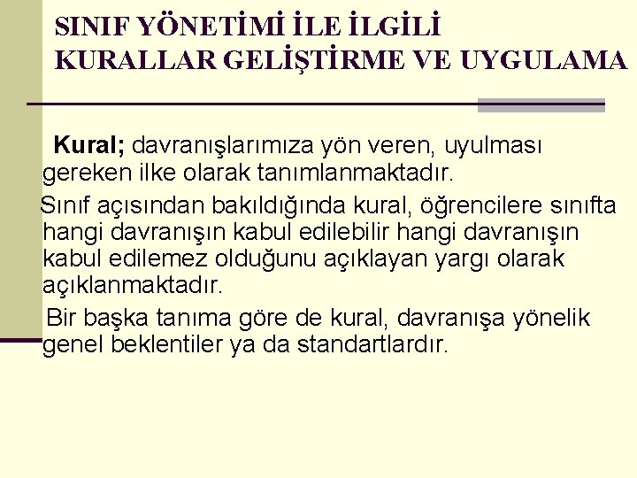 SINIF YÖNETİMİ İLE İLGİLİ KURALLAR GELİŞTİRME VE UYGULAMA Kural; davranışlarımıza yön veren, uyulması gereken