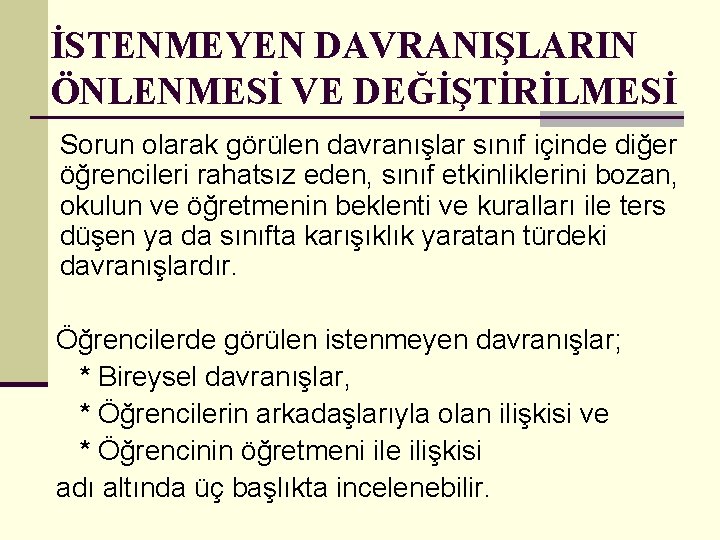 İSTENMEYEN DAVRANIŞLARIN ÖNLENMESİ VE DEĞİŞTİRİLMESİ Sorun olarak görülen davranışlar sınıf içinde diğer öğrencileri rahatsız