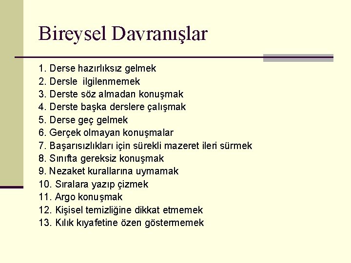 Bireysel Davranışlar 1. Derse hazırlıksız gelmek 2. Dersle ilgilenmemek 3. Derste söz almadan konuşmak