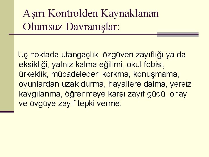 Aşırı Kontrolden Kaynaklanan Olumsuz Davranışlar: Uç noktada utangaçlık, özgüven zayıflığı ya da eksikliği, yalnız