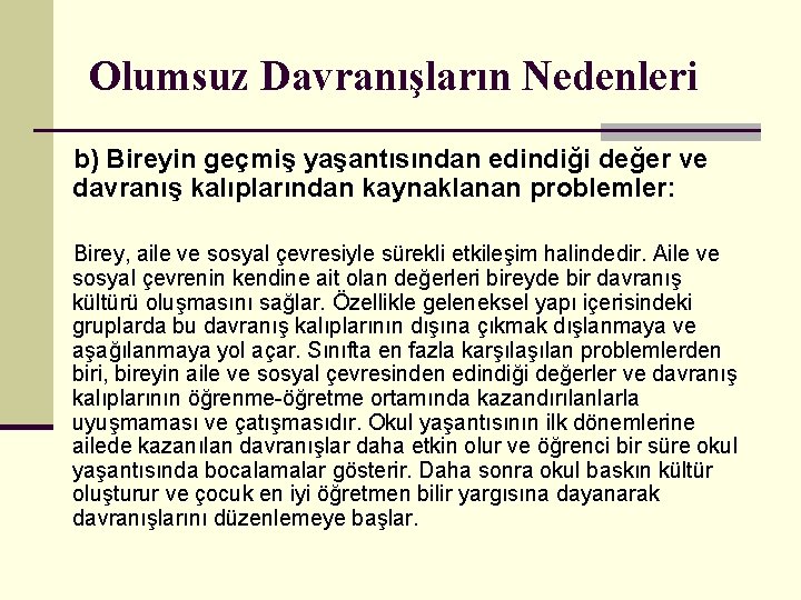 Olumsuz Davranışların Nedenleri b) Bireyin geçmiş yaşantısından edindiği değer ve davranış kalıplarından kaynaklanan problemler: