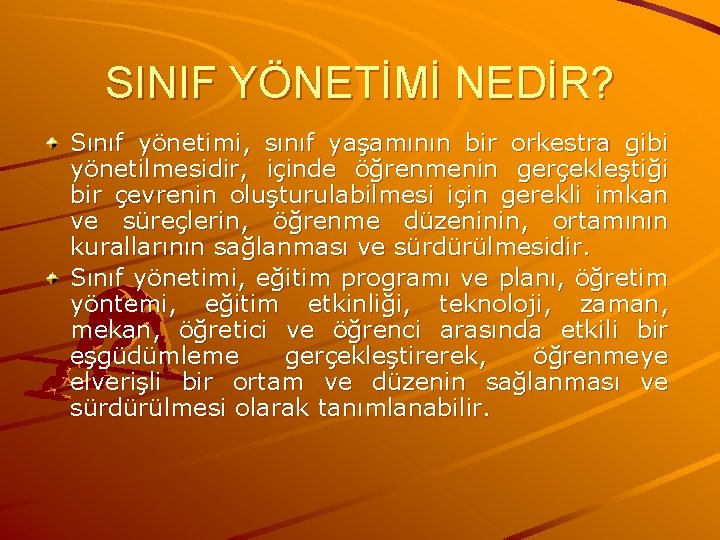 SINIF YÖNETİMİ NEDİR? Sınıf yönetimi, sınıf yaşamının bir orkestra gibi yönetilmesidir, içinde öğrenmenin gerçekleştiği SINIF YÖNETİMİ NEDİR? Sınıf yönetimi, sınıf yaşamının bir orkestra gibi yönetilmesidir, içinde öğrenmenin gerçekleştiği