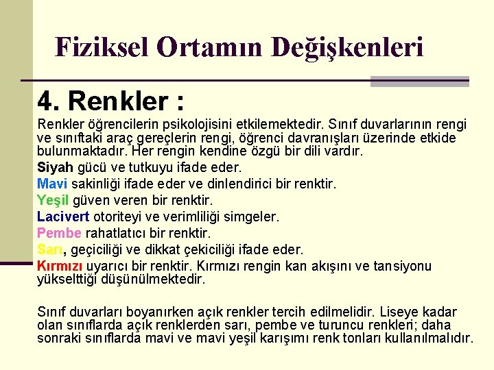 Fiziksel Ortamın Değişkenleri 4. Renkler : Renkler öğrencilerin psikolojisini etkilemektedir. Sınıf duvarlarının rengi ve