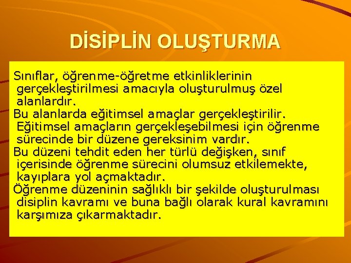 DİSİPLİN OLUŞTURMA Sınıflar, öğrenme-öğretme etkinliklerinin gerçekleştirilmesi amacıyla oluşturulmuş özel alanlardır. Bu alanlarda eğitimsel amaçlar