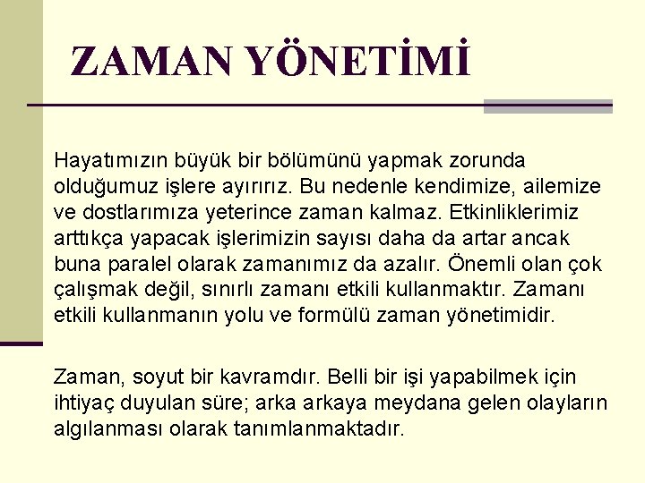 ZAMAN YÖNETİMİ Hayatımızın büyük bir bölümünü yapmak zorunda olduğumuz işlere ayırırız. Bu nedenle kendimize,