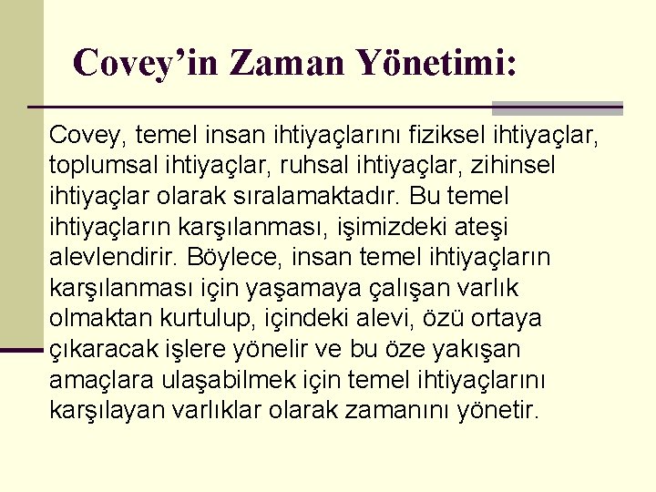 Covey’in Zaman Yönetimi: Covey, temel insan ihtiyaçlarını fiziksel ihtiyaçlar, toplumsal ihtiyaçlar, ruhsal ihtiyaçlar, zihinsel