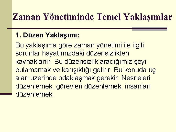 Zaman Yönetiminde Temel Yaklaşımlar 1. Düzen Yaklaşımı: Bu yaklaşıma göre zaman yönetimi ile ilgili