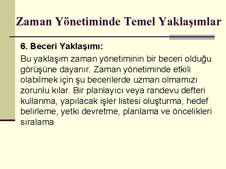 Zaman Yönetiminde Temel Yaklaşımlar 6. Beceri Yaklaşımı: Bu yaklaşım zaman yönetiminin bir beceri olduğu