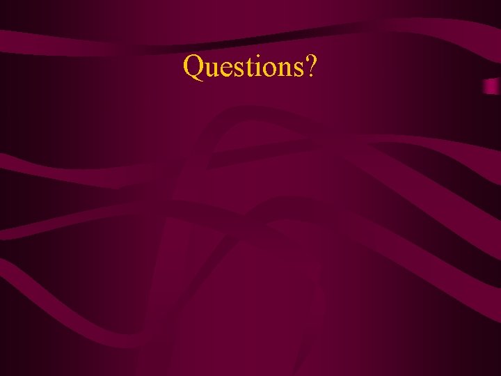 Questions? Questions?