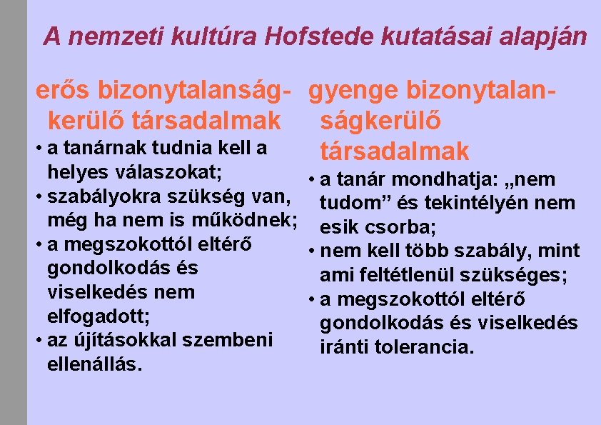 A nemzeti kultúra Hofstede kutatásai alapján erős bizonytalanság- gyenge bizonytalankerülő társadalmak ságkerülő • a