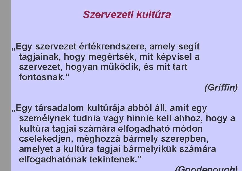 Szervezeti kultúra „Egy szervezet értékrendszere, amely segít tagjainak, hogy megértsék, mit képvisel a szervezet,