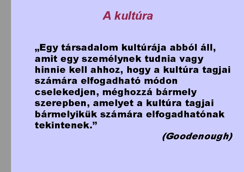 A kultúra „Egy társadalom kultúrája abból áll, amit egy személynek tudnia vagy hinnie kell