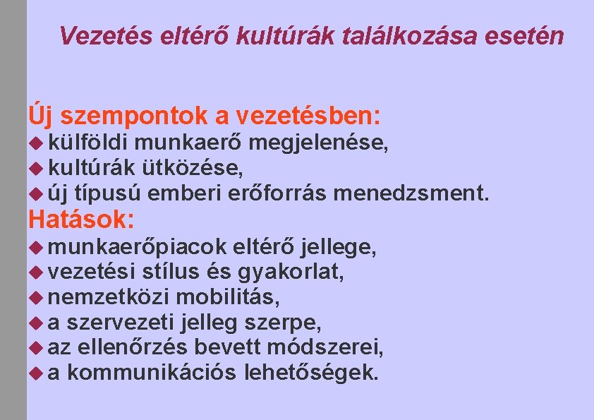 Vezetés eltérő kultúrák találkozása esetén Új szempontok a vezetésben: külföldi munkaerő megjelenése, kultúrák ütközése,