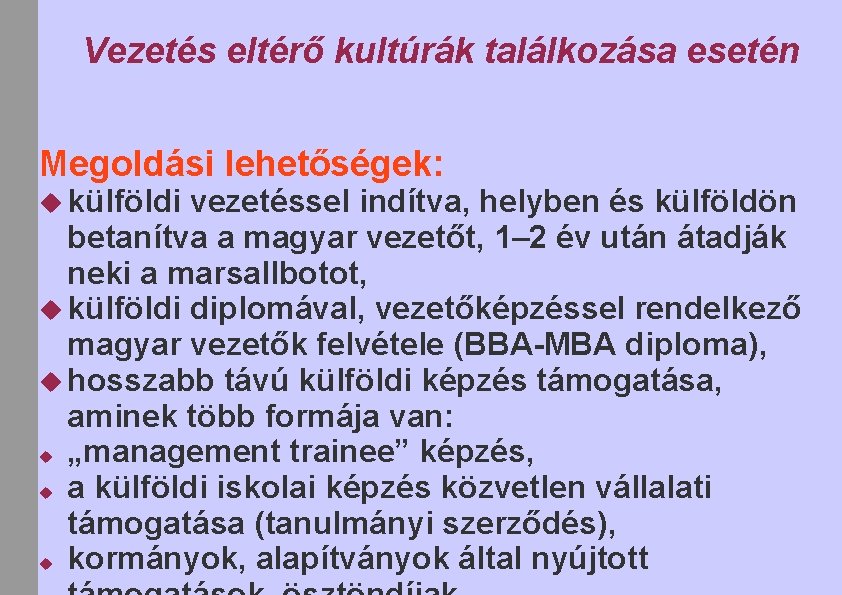 Vezetés eltérő kultúrák találkozása esetén Megoldási lehetőségek: külföldi vezetéssel indítva, helyben és külföldön betanítva