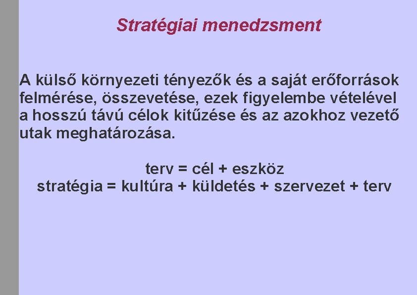 Stratégiai menedzsment A külső környezeti tényezők és a saját erőforrások felmérése, összevetése, ezek figyelembe