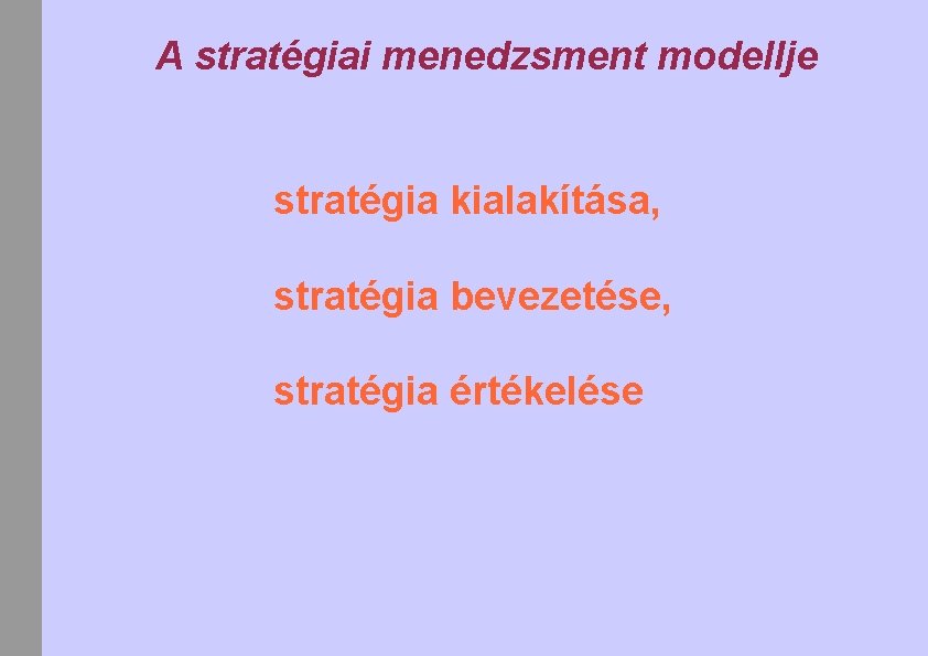A stratégiai menedzsment modellje stratégia kialakítása, stratégia bevezetése, stratégia értékelése 
