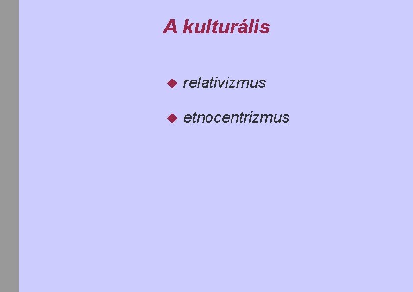 A kulturális relativizmus etnocentrizmus 