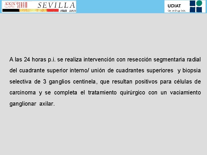 A las 24 horas p. i. se realiza intervención con resección segmentaria radial del