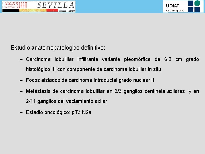 Estudio anatomopatológico definitivo: – Carcinoma lobulillar infiltrante variante pleomórfica de 6, 5 cm grado