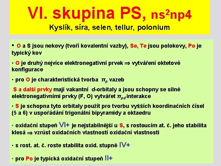 VI. skupina PS, ns 2 np 4 Kyslík, síra, selen, tellur, polonium • O