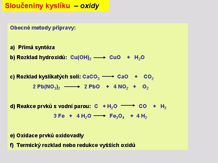 Sloučeniny kyslíku – oxidy Obecné metody přípravy: a) Přímá syntéza b) Rozklad hydroxidů: Cu(OH)2