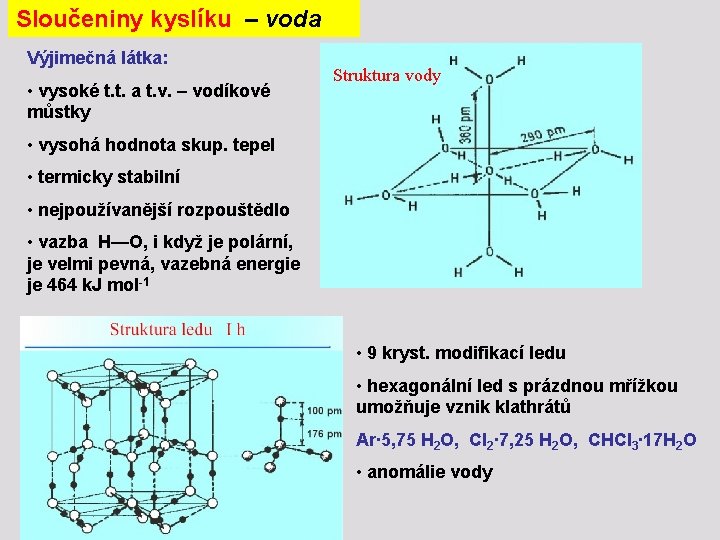 Sloučeniny kyslíku – voda Výjimečná látka: • vysoké t. t. a t. v. –