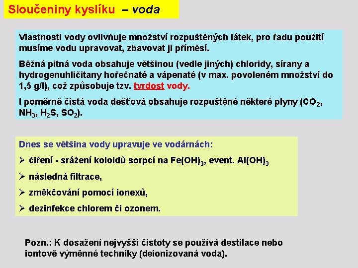 Sloučeniny kyslíku – voda Vlastnosti vody ovlivňuje množství rozpuštěných látek, pro řadu použití musíme