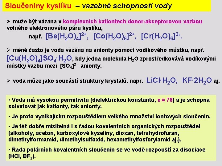 Sloučeniny kyslíku – vazebné schopnosti vody Ø může být vázána v komplexních kationtech donor-akceptorovou