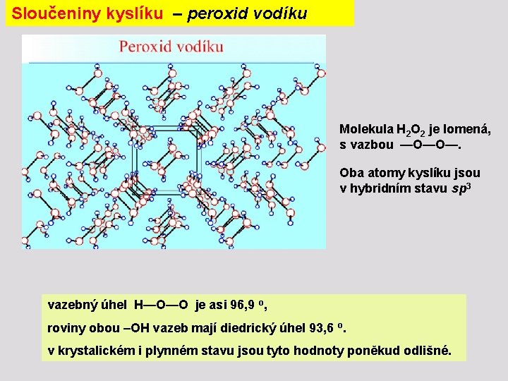 Sloučeniny kyslíku – peroxid vodíku Molekula H 2 O 2 je lomená, s vazbou