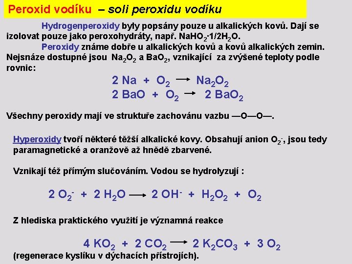 Peroxid vodíku – soli peroxidu vodíku Hydrogenperoxidy byly popsány pouze u alkalických kovů. Dají