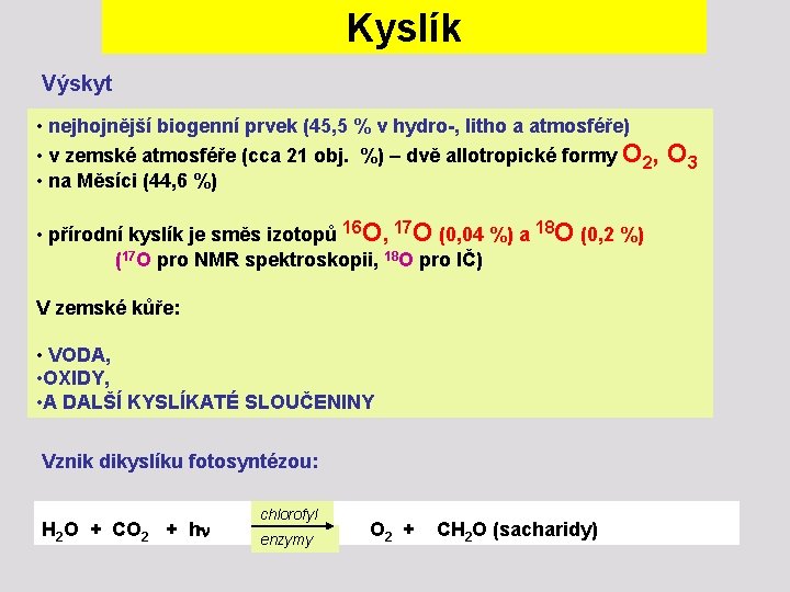 Kyslík Výskyt • nejhojnější biogenní prvek (45, 5 % v hydro-, litho a atmosféře)