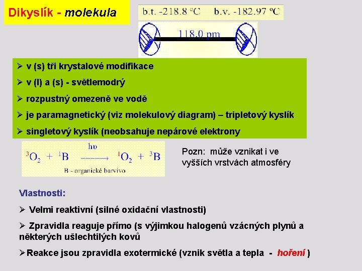 Dikyslík - molekula Ø v (s) tři krystalové modifikace Ø v (l) a (s)