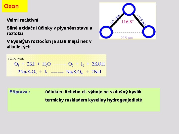 Ozon Velmi reaktivní Silné oxidační účinky v plynném stavu a roztoku V kyselých roztocích