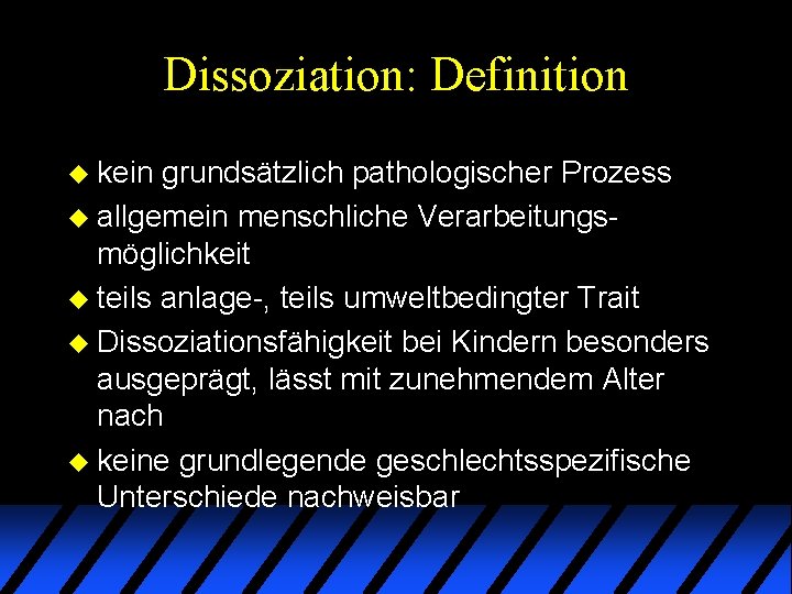 Dissoziation: Definition u kein grundsätzlich pathologischer Prozess u allgemein menschliche Verarbeitungsmöglichkeit u teils anlage-, Dissoziation: Definition u kein grundsätzlich pathologischer Prozess u allgemein menschliche Verarbeitungsmöglichkeit u teils anlage-,